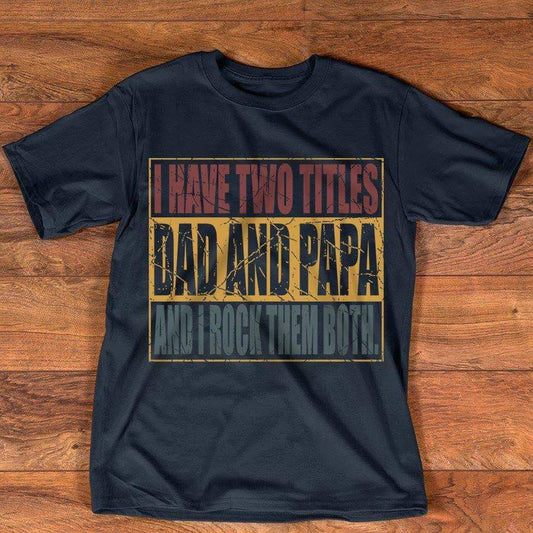 I have two titles dad and papa and I rock them both